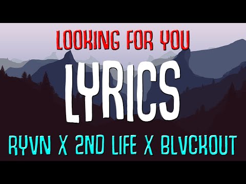 RYVN X 2nd Life X BLVCKOUT - Looking For You [LYRICS]🎤
