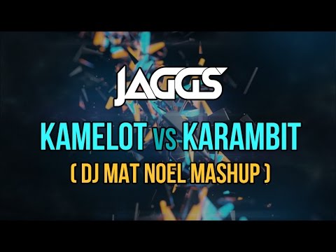 JAGGS - Kamelot vs Karambit (DJ Mat Noel Mashup)