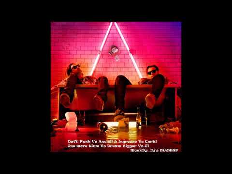 DAFT PUNK VS AXWELL&INGROSSO VS CURBI-ONE MORE TIME VS DREAM BIGGER VS 51(MONK3Y_DJ'S MASHUP)