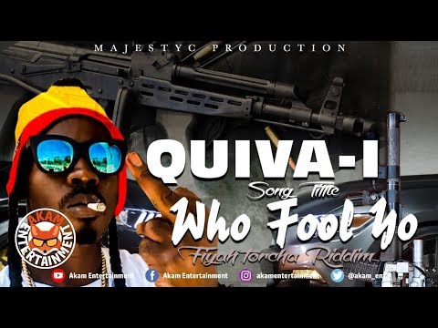 Quiva-I - A Who Fool You [Fiyah Torcha Riddim] February 2019
