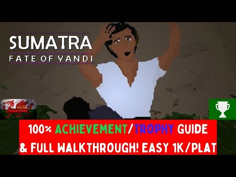 Sumatra: Fate of Yandi - 100% Achievement/Trophy Guide & Full Walkthrough!