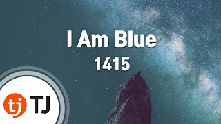 [TJ노래방] I Am Blue - 1415 / TJ Karaoke