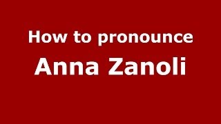 How to pronounce Anna Zanoli