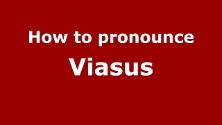 How to pronounce Viasus