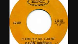 David Houston  - I'm Down To My Last (I Love You)