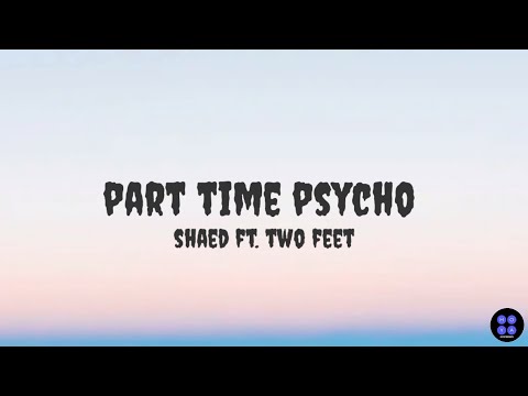 PART TIME PSYCHO | SHAED FT. TWO FEET | LYRICS VIDEO