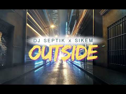 Dj Septik x Sikem - Outside (Official Audio)