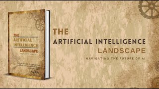 The Artificial Intelligence Landscape: Navigating the Future of AI