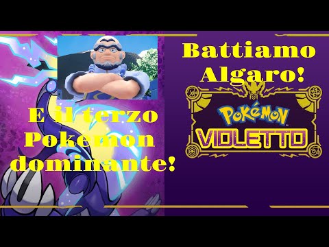 BATTIAMO il TERZO DOMINANTE e ALGARO CAPOPALESTRA! | Pokemon violetto ep 10