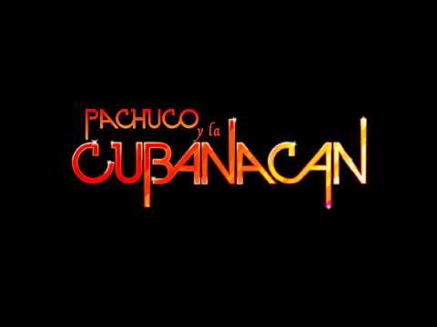 PACHUCO Y LA CUBANACAN - MIX