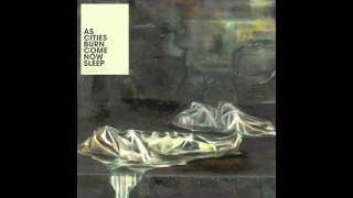 Come Now Sleep - As Cities Burn