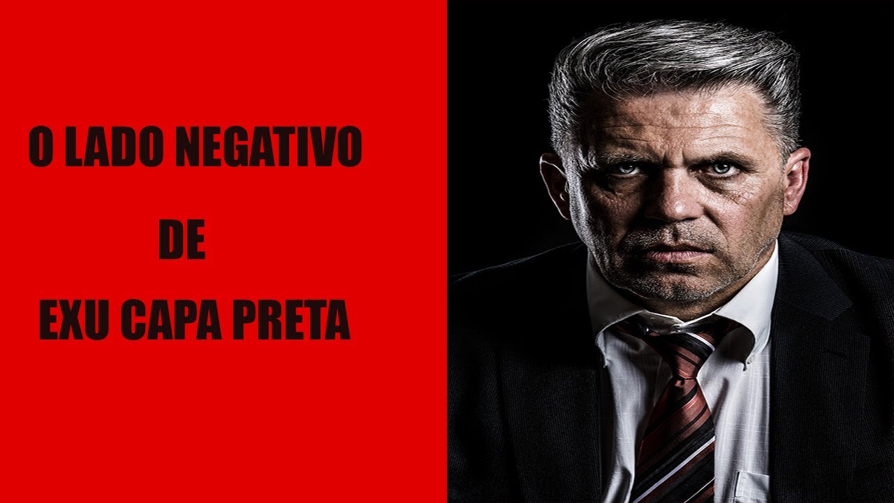 O lado negativo de Exu Capa Preta.