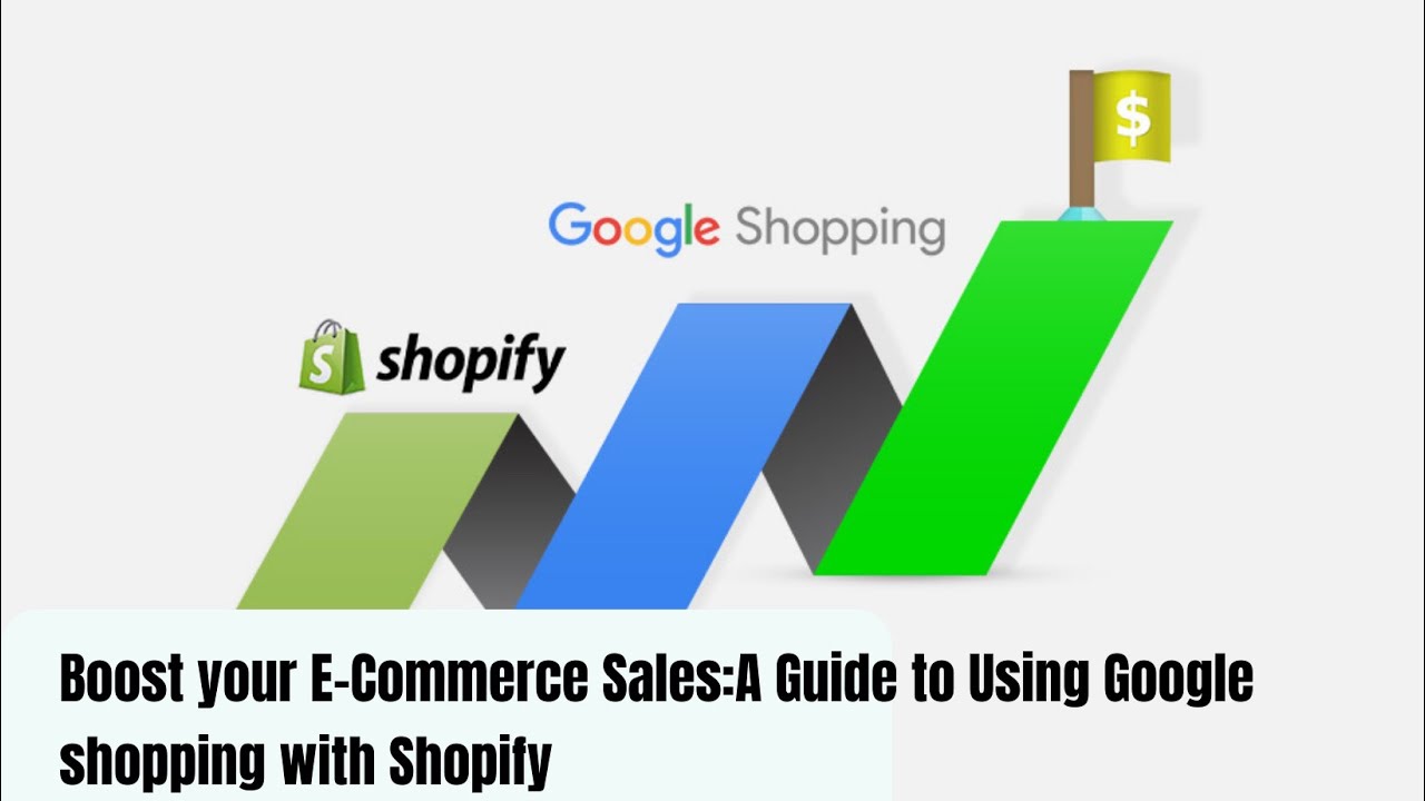 Boost Your E-Commerce Sales: A Guide to Using Google Shopping with Shopify