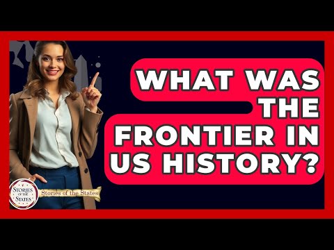 What Was The Frontier In US History? - Stories of the States