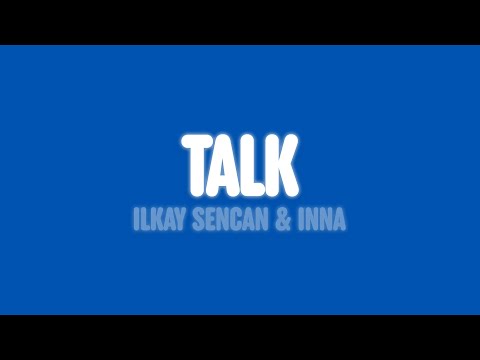 Ilkay Sencan & INNA - Talk (Lyrics)