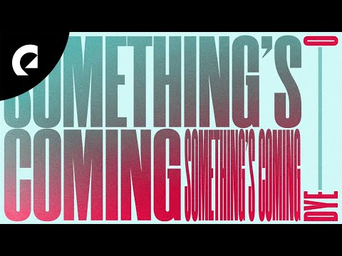Dye O - Something's Coming