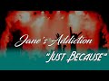 Jane's Addiction - Just Because(Lyrics)