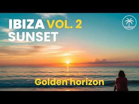 Ibiza Sunset Chillout Vol. 2 – Golden Horizon | Balearic Lounge Mix 2025