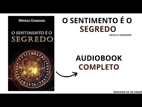 O SENTIMENTO É O SEGREDO - Neville Goddard - Audiobook Completo