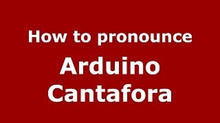 How to pronounce Arduino Cantafora