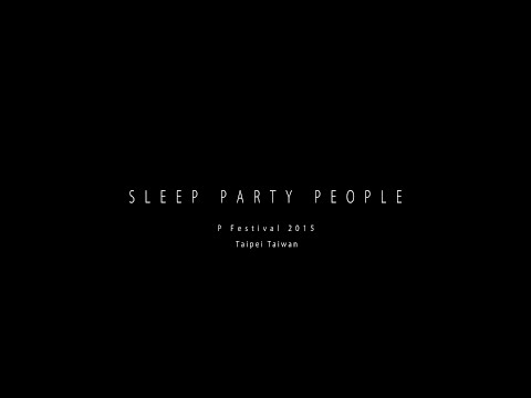Sleep Party People - ORIGINALIVE x P Festival 2015