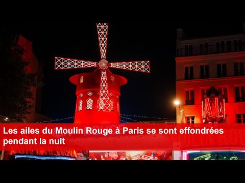 Les ailes du Moulin Rouge à Paris se sont effondrées pendant la nuit