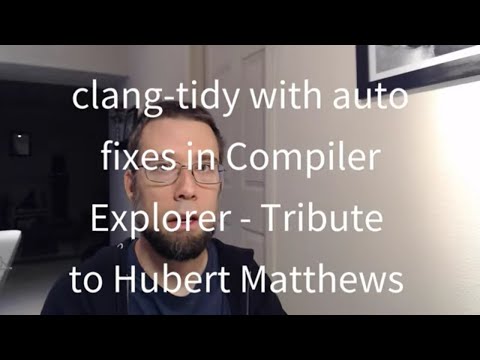 C++ Weekly SE - clang-tidy Auto Fixes in Compiler Explorer - Tribute to Hubert Matthews