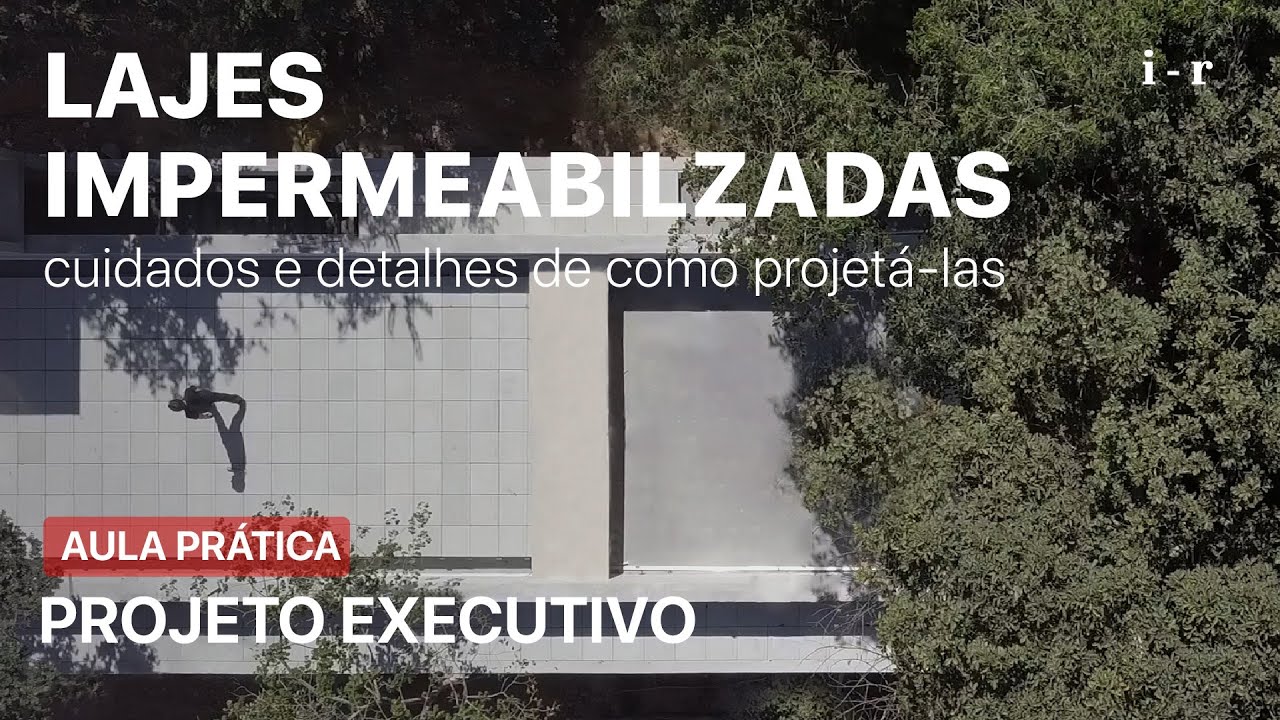 Lajes impermeabilizadas, saiba o que não pode faltar no seu Projeto Executivo de Arquitetura