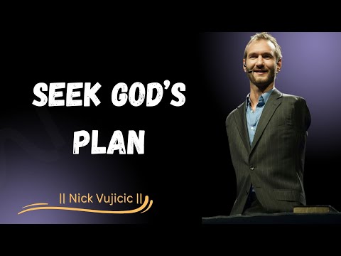 Seek God’s Plan, Not Your Own | Trust God’s Timing and Discover Your True Purpose – Nick Vujicic