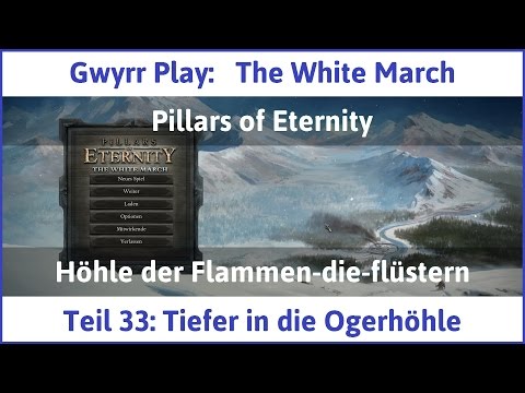 The White March Teil 33 - Tiefer in die Ogerhöhle - Let's Play