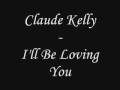 Claude Kelly - I'll Be Loving You (lyrics) 