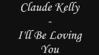 Claude Kelly - I&#39;ll Be Loving You (lyrics)