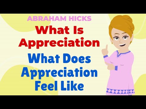 What Is Appreciation? What Does Appreciation Feel Like? - ABRAHAM HICKS
