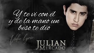 (LETRA) ¨Y TE VI CON ÉL¨ - Julian Mercado (Lyric Video)