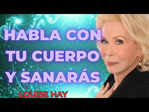 Louise Hay revela: HABLA con tu CUERPO y SANARÁS