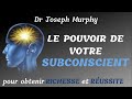 dr Joseph Murphy  La Puissance de votre Subconscient pour obtenir Richesse et Réussite