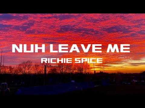 RICHIE SPICE ~ NUH LEAVE ME [LYRICS]