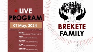 BREKETE FAMILY PROGRAM 7TH MAY 2024