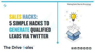 5 Simple Hacks to Generate Leads Via Twitter | Making Sales Stories Promising | The DriveSales™