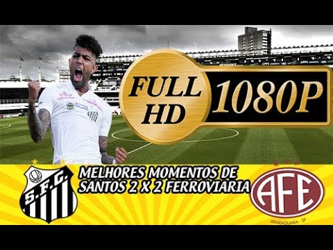 MELHORES MOMENTOS SANTOS 2 X 2 FERROVIARIA EM HD1080
