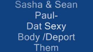 Sasha and Sean paul- Dat sexy body/ Deport them!