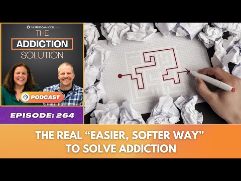 The Addiction Solution Podcast - Ep. 264: The Real “Easier, Softer Way” to Solve Addiction