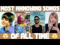 THE MOST ANNOYING SONGS OF ALL TIME