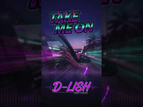 Take Me On By D Lish