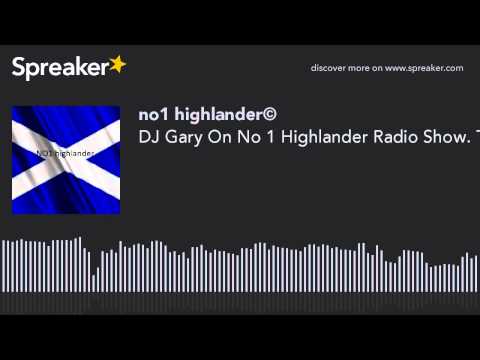 DJ Gary On No 1 Highlander Radio Show. The Best DJ In The World.You Have Heard The Rest Now Listen T