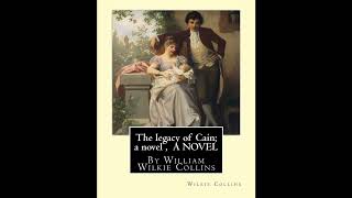 The legacy of Cain; a novel , By Wilkie Collins A NOVEL: William Wilkie Collins- Full Audiobook