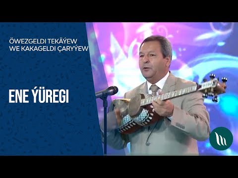 Owezgeldi Tekayew we Kakageldi Charyyew - Ene yuregi  | 1997-2018