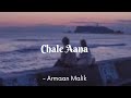 Chale Aana | Armaan Malik | Lyrics | The Musix