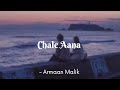Chale Aana Armaan Malik Lyrics The Musix