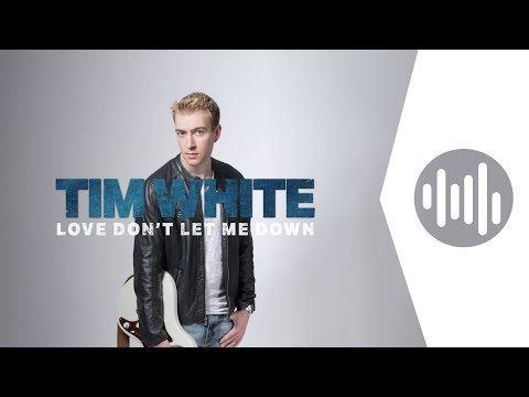 Love Don't Let Me Down - Tim White